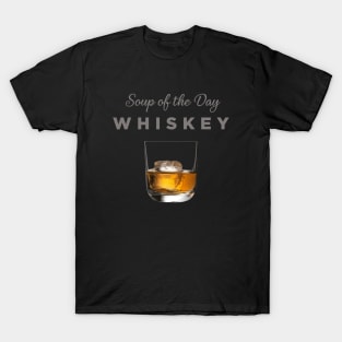 Whiskey Soup of the Day T-Shirt